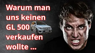 Warum man uns keinen GL 500 🚙 verkaufen wollte... 🤬