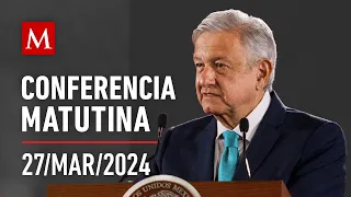 Conferencia matutina de AMLO, 27 de marzo de 2024