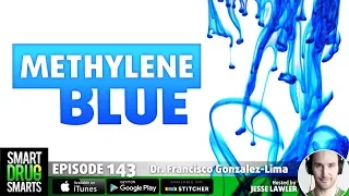 Episode 143 - Methylene Blue: An Unexpected Cognitive Enhancer