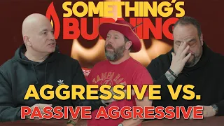 Do You Prefer Aggessive or Passive Aggressive? - CLIP - Something's Burning