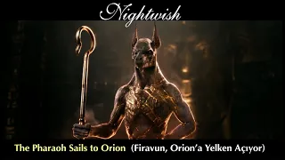 Nightwish - The Pharaoh Sails to Orion (Türkçe Altyazı) Lyrics