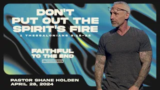 Don't Put Out the Spirit's Fire - Pastor Shane Holden