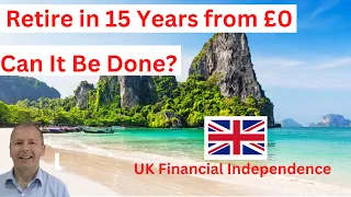 How to Retire in 15 Years - Starting from £0 UK Edition