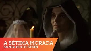 A Sétima Morada - Santa Edith Stein (Dublado)