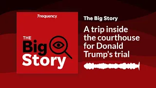 A trip inside the courthouse for Donald Trump's trial | The Big Story