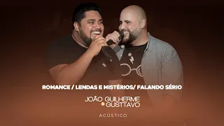 João Guilherme  & Gusttavo - Romance / Lendas e Mistérios/ Falando Sério - DVD Acústico