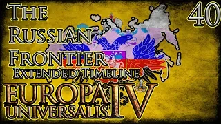 Let's Play Europa Universalis IV Third Rome Extended Timeline The Russian Frontier Part 40