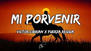 Victor Cibrian & Fuerza Regida - Mi Porvenir (LETRA) 🎵