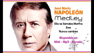 José María Napoleón - Ella Se Llamaba Martha/Eres/Nunca Cambies (Medley) KARAOKE y MIDI