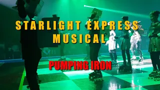 STARLIGHT EXPRESS : PUMPING IRON