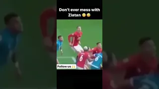 Don't ever mess with zlatan