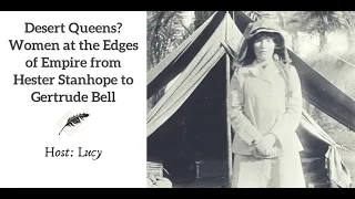 Ep 133 Desert Queens? From Hester Stanhope to Gertrude Bell