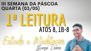 Primeira Leitura de hoje (04/05/2022) | Liturgia Diária | Quarta III Semana da Páscoa| Atos 8, 1b-8