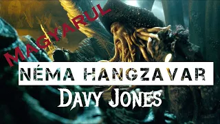 Néma Hangzavar - Davy Jones [MAGYARUL]