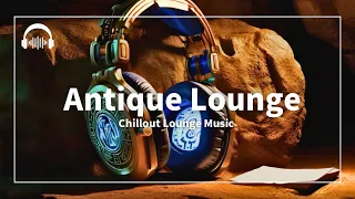 Antique Lounge | Lounge Music for the Modern Adult Who Loves the Old World