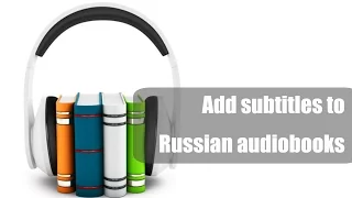 How to add subtitles to Russian audiobooks