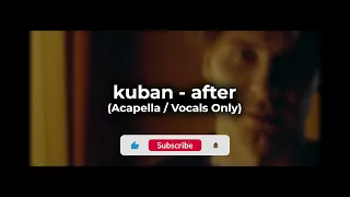 kuban - after (Acapella / Vocals Only)