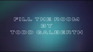 Fill The Room by Todd Galberth (Lyric Video)