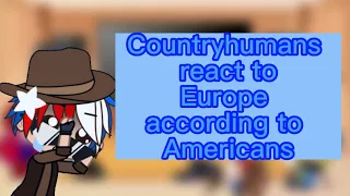 Countryhumans react to Europe according to Americans