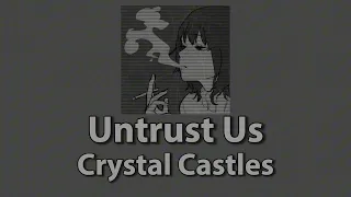 Untrust Us - Crystal Castles | slowed down