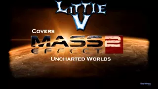 Mass Effect 2 Uncharted Worlds Acoustic Rock Cover/Remix (Little V)