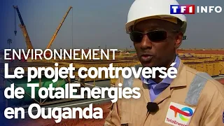 TotalEnergies en Ouganda : impact sur l'environnement et la population locale