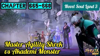 Master Agility Shrek vs Akademi Monster || Novel Soul Land 3 || Chapter 665 - 667