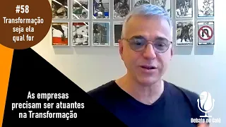 RECORTE 3 - As empresas precisam ser atuantes na Transformação | Edmar Bulla