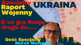 Wojna na Ukrainie. W co gra Rosja, droga do...??. - Gość Marek Meissner. Specjalny Raport Wojenny