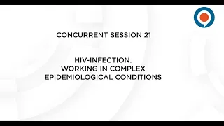 "HIV-infection. Working in Complex Epidemiological Conditions" Session 21