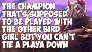 The Champion That's Supposed To Be Played With The Other Bird Girl But You Can't Tie A Playa Down