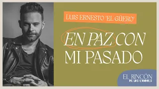 Hacer las paces con el pasado - Luis Ernesto Franco "El Güero"  | El rincón de los errores