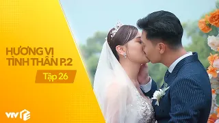 Hương vị tình thân phần 2 tập 26 | Toàn cảnh siêu đám cưới Long-Nam: Chú rể hạnh phúc hôn ghì cô dâu