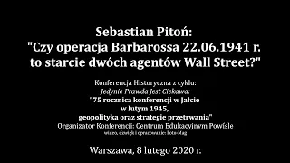 Sebastian Pitoń -Czy operacja Barbarossa 22.06.1941 r. to starcie dwóch agentów Wall Street?