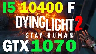 Dying Light 2 Stay Human | GTX 1070 & i5 10400F | Best Settings 1080p - FPS Test