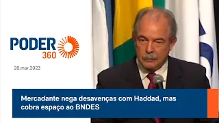 Mercadante nega desavenças com Haddad, mas cobra espaço ao BNDES