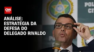 Análise: Estratégia da defesa do delegado Rivaldo | BASTIDORES CNN