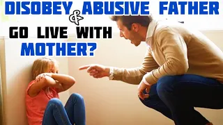 Abusive father doesn't allow her 2 live with mother Is she sinful if she disobey him assim al hakeem