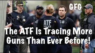 The ATF Is Tracing More Guns Than Ever Before!