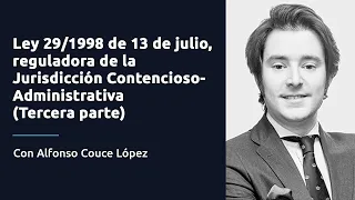 Ley 29/1998 de 13 de julio reguladora de la Jurisdicción Contencioso-Administrativa (Tercera parte)