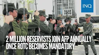 2 million reservists join AFP annually once ROTC becomes mandatory