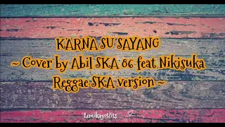 Karna Su Sayang ~ Abil SKA 86 ft Nikisuka “ Reggae SKA Version + Lirik .