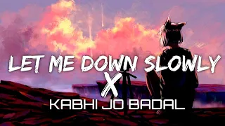Let me down slowly x kabhi jo badal l [lofi-remix] use HEADPHONES🎧 recomended