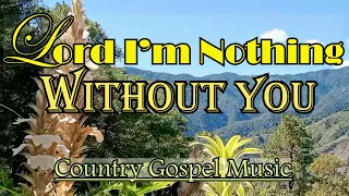 Lord I'm Nothing Without You/Country Gosepl Music By Lifebreakthough