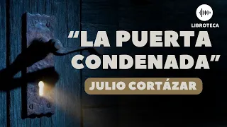 "La puerta condenada", de Julio Cortázar | cuento completo | AUDIOLIBRO | cuento corto | Voz humana