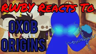RWBY Reacts To Oxob Origins
