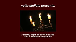 a stormy night, an ancient castle, and a vampire masquerade (dark academia playlist)