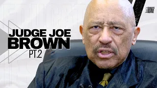 Judge Joe Brown On Modern Men Being Punks, Women Being Out Of Control, And Learning From Chimpanzees