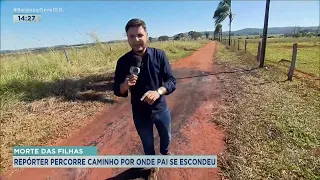 MORTE DAS FILHAS: REPÓRTER PERCORRE CAMINHO POR ONDE PAI SE ESCONDEU