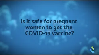 COVID 19 Mythbuster_Is it safe for pregnant women to get the COVID 19 vaccine